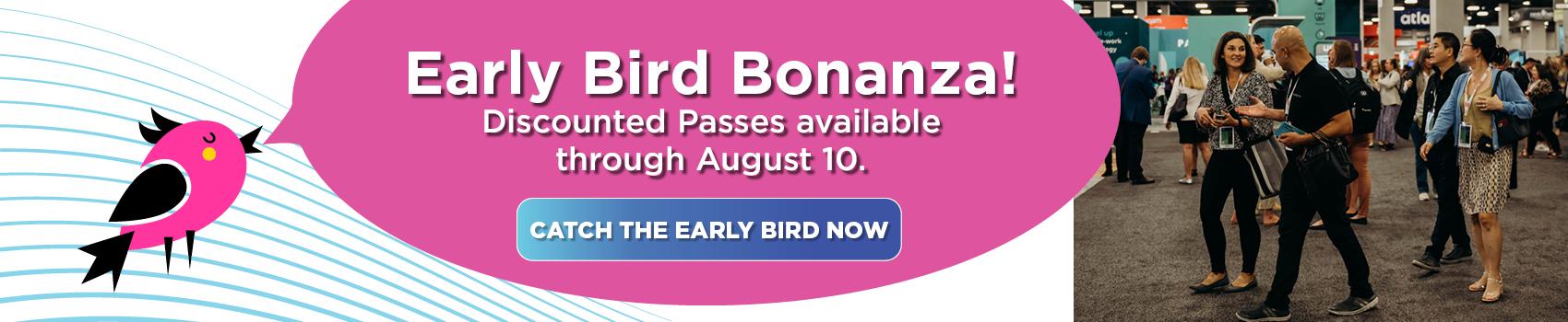 Early Bird Bonanza! Discounted Passes available through August 15.  Catch the Early Bird Now