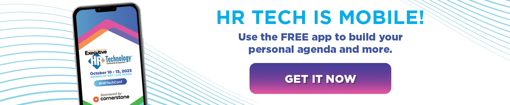 HR Tech is Mobile! Use the FREE app to build your personal agenda and more.