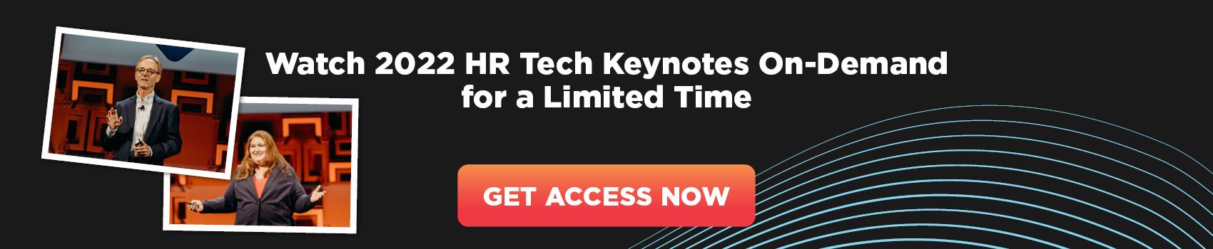 Watch 2022 HR Tech Keynotes On-Demand for a Limited Time Get Access Now