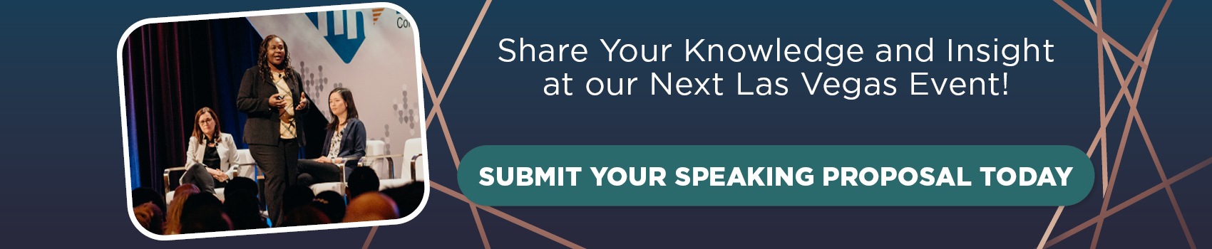 Share Your Knowledge and Insight at our Next Las Vegas Event! SUBMIT YOUR SPEAKING PROPOSAL TODAY