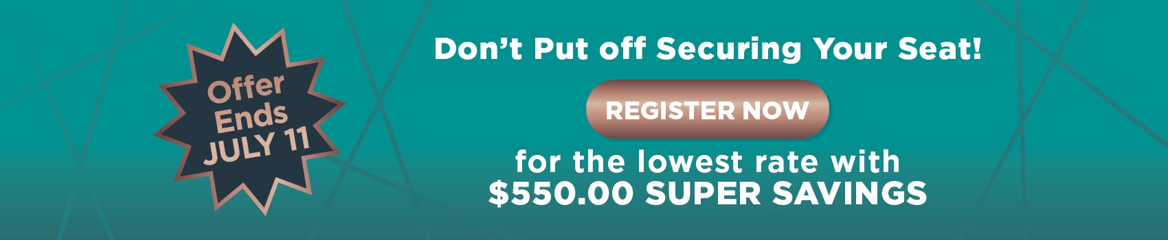 Register now for the lowest rate with $550.00 Super Savings
