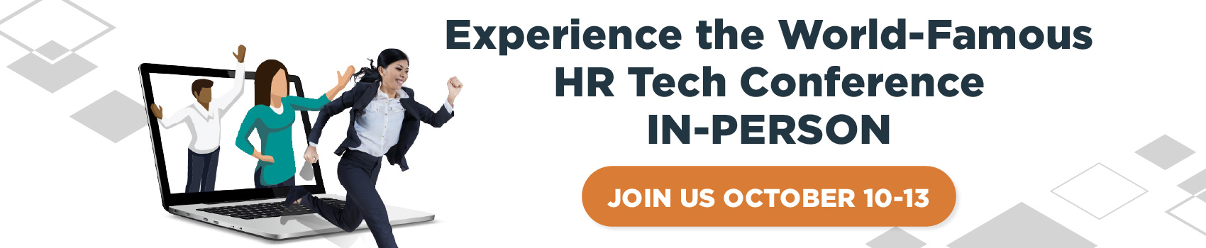 Experience the World-Famous HR Tech Conference In-Person GET DETAILS